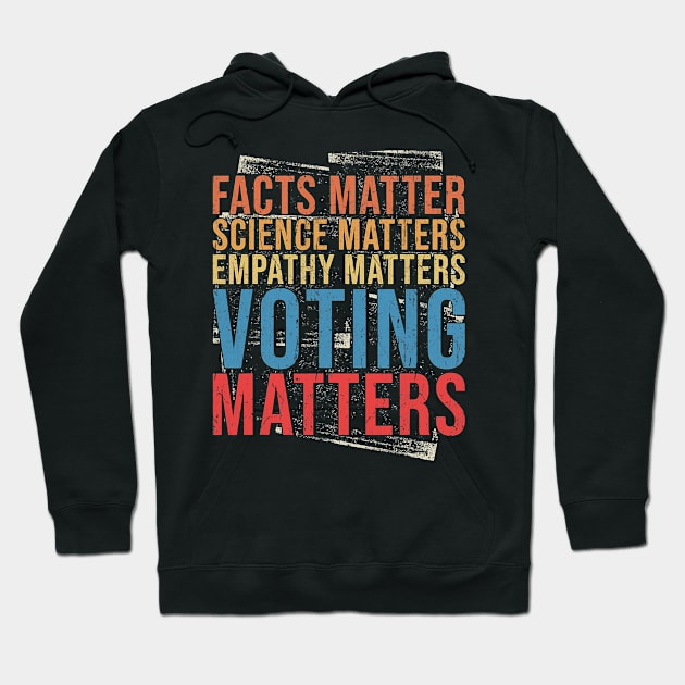 Facts Matter Science Matters Empathy Matters Voting Matters Hoodie by SevenAM